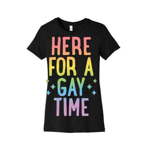 Here For A Gay Time Womens T-Shirt