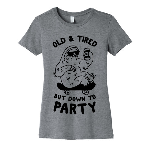 Old & Tired But Down To Party Womens T-Shirt