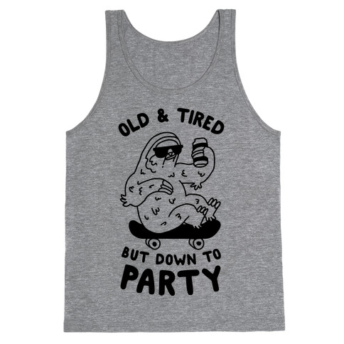 Old & Tired But Down To Party Tank Top
