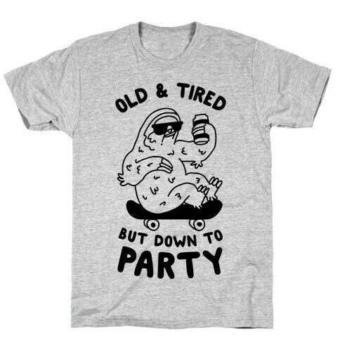 Old & Tired But Down To Party T-Shirt