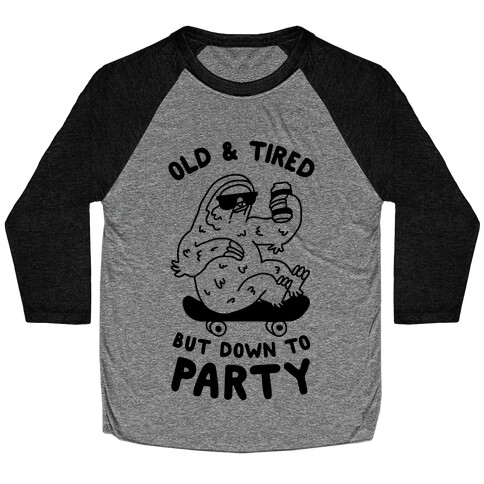 Old & Tired But Down To Party Baseball Tee