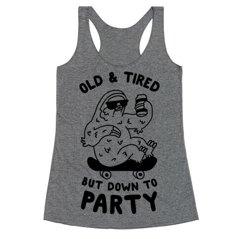 Old & Tired But Down To Party Racerback Tank Top