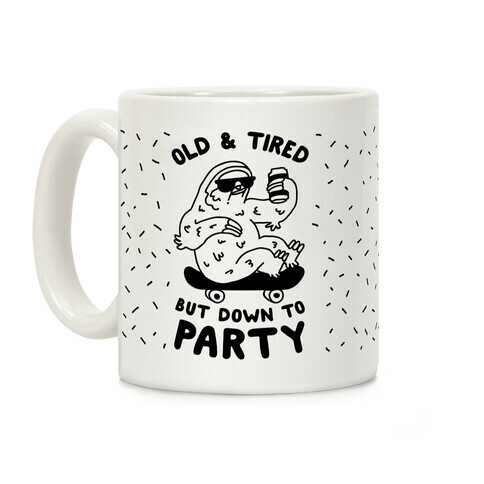 Old & Tired But Down To Party Coffee Mug