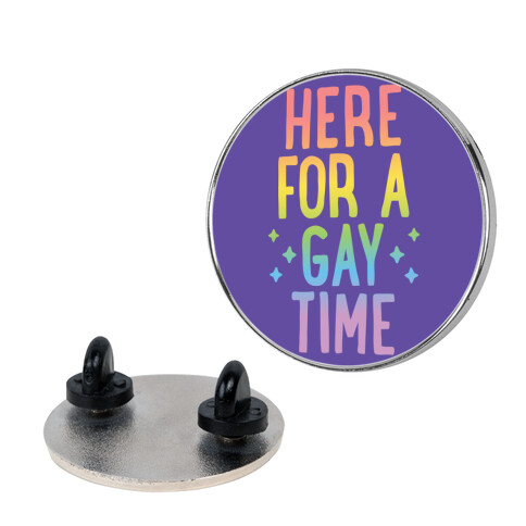 Here For A Gay Time Pin