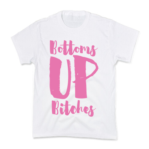 Bottoms Up, B*tches Kids T-Shirt