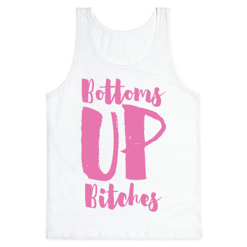 Bottoms Up, B*tches Tank Top