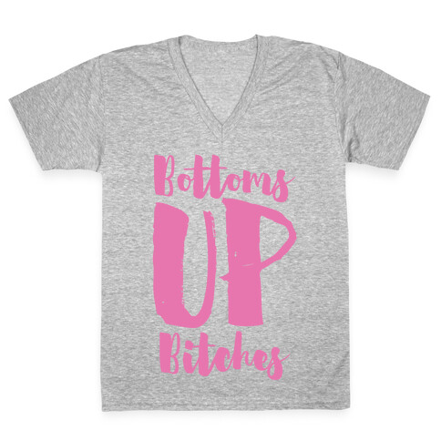 Bottoms Up, B*tches V-Neck Tee Shirt