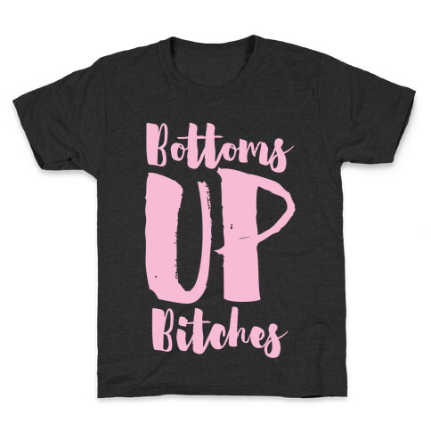 Bottoms Up, B*tches Kids T-Shirt