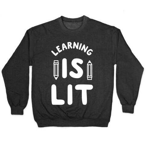 Learning Is Lit Pullover