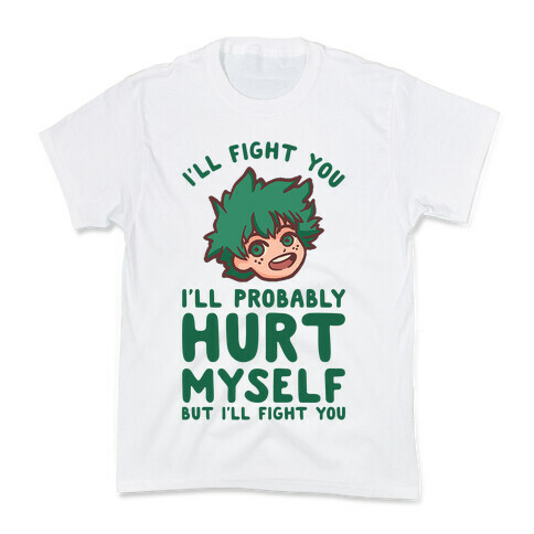 I'll Fight You I'll Probably Hurt Myself But I'll Fight You Midoriya Kids T-Shirt