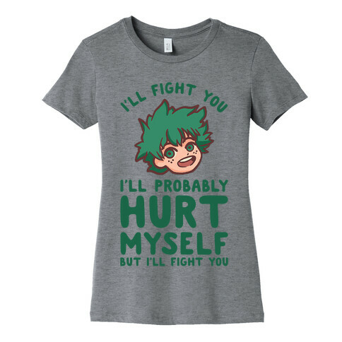 I'll Fight You I'll Probably Hurt Myself But I'll Fight You Midoriya Womens T-Shirt