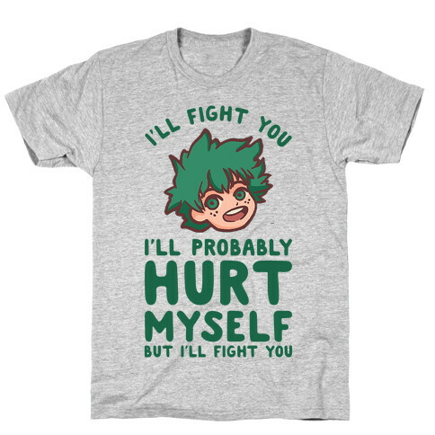 I'll Fight You I'll Probably Hurt Myself But I'll Fight You Midoriya T-Shirt