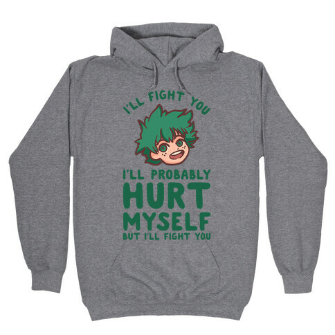 I'll Fight You I'll Probably Hurt Myself But I'll Fight You Midoriya Hooded Sweatshirt