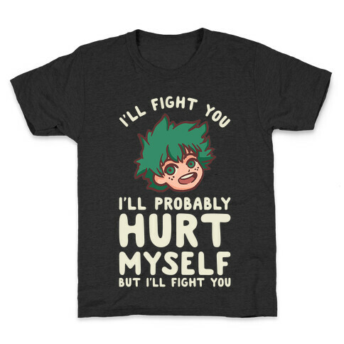I'll Fight You I'll Probably Hurt Myself But I'll Fight You Midoriya Kids T-Shirt