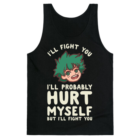 I'll Fight You I'll Probably Hurt Myself But I'll Fight You Midoriya Tank Top