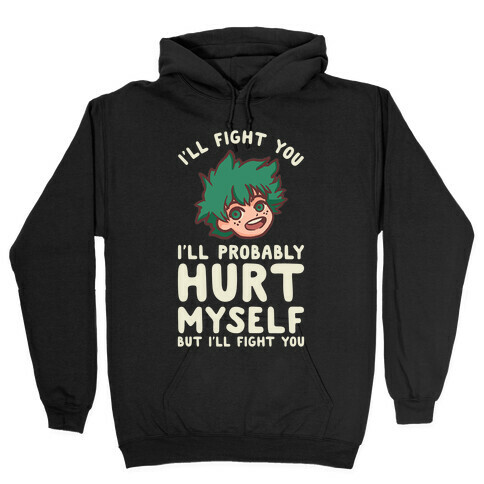 I'll Fight You I'll Probably Hurt Myself But I'll Fight You Midoriya Hooded Sweatshirt