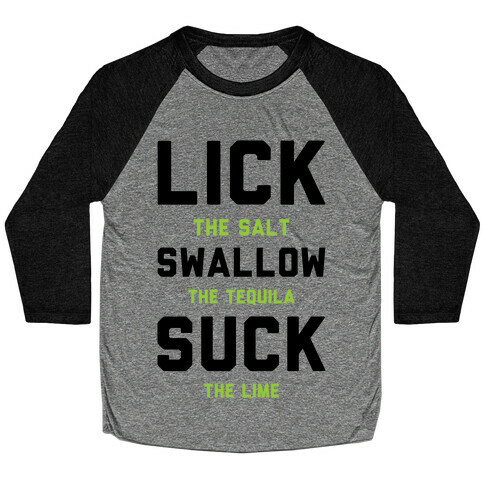 Lick The Salt Swallow The Tequila Suck the Lime Baseball Tee