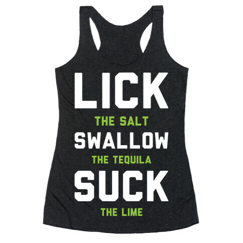 Lick The Salt Swallow The Tequila Suck the Lime Racerback Tank Top