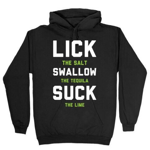 Lick The Salt Swallow The Tequila Suck the Lime Hooded Sweatshirt