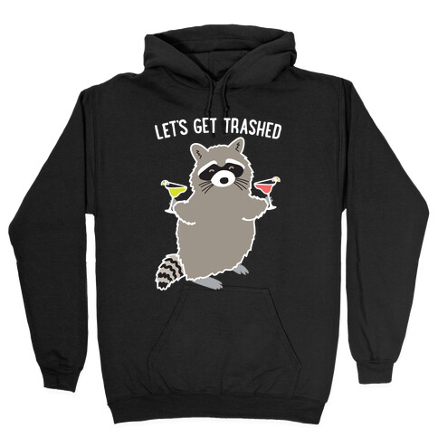 Let's Get Trashed Margarita Raccoon Hooded Sweatshirt