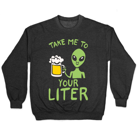 Take Me To Your Liter Alien Beer Parody White Print Pullover