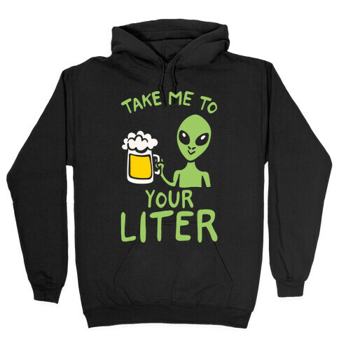 Take Me To Your Liter Alien Beer Parody White Print Hooded Sweatshirt