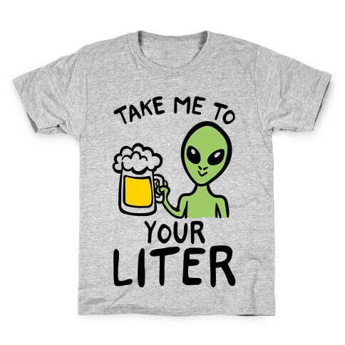 Take Me To Your Liter Alien Beer Parody Kids T-Shirt