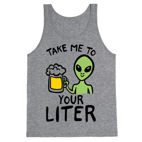 Take Me To Your Liter Alien Beer Parody Tank Top