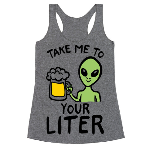 Take Me To Your Liter Alien Beer Parody Racerback Tank Top