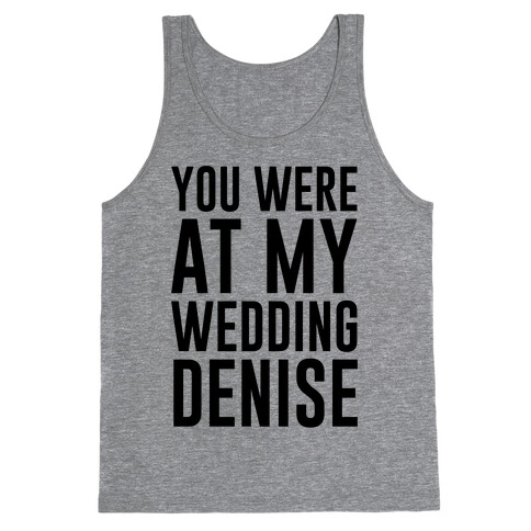 You Were At My Wedding Denise Tank Top