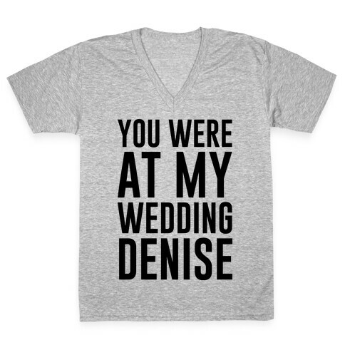 You Were At My Wedding Denise V-Neck Tee Shirt