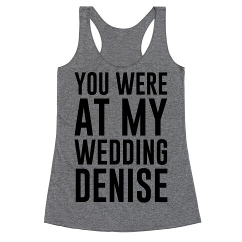 You Were At My Wedding Denise Racerback Tank Top