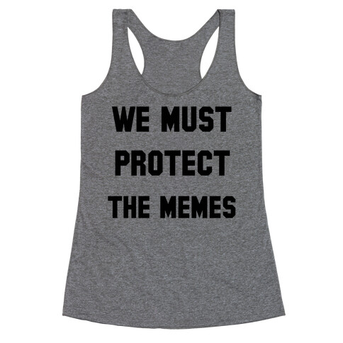 We Must Protect the Memes Racerback Tank Top
