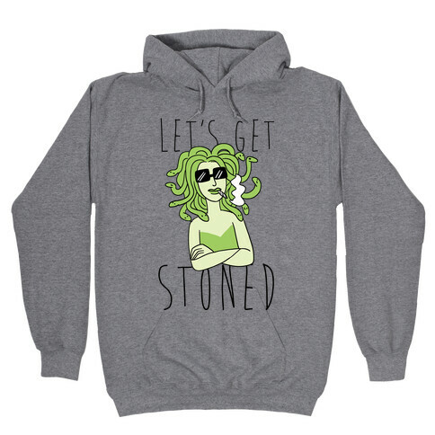 Let's Get Stoned - Medusa Hooded Sweatshirt