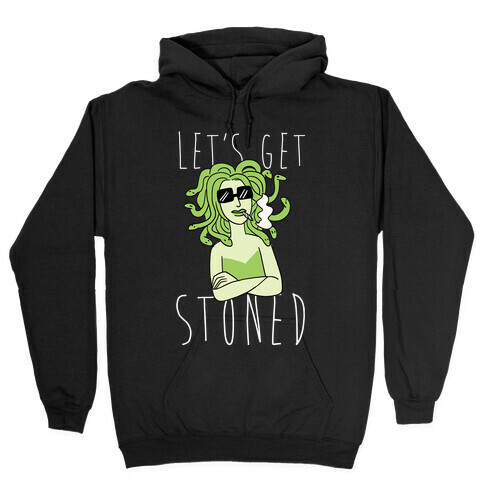 Let's Get Stoned - Medusa Hooded Sweatshirt