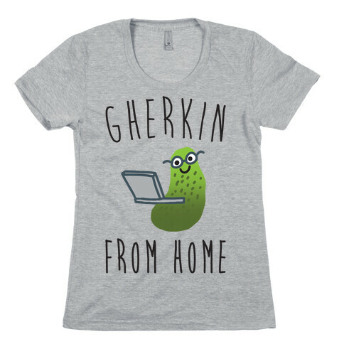 Gherkin From Home Pickle Parody Womens T-Shirt