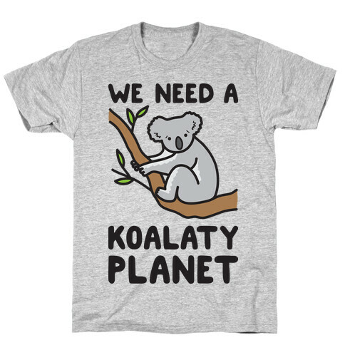 We Need A Koalaty Planet T-Shirt