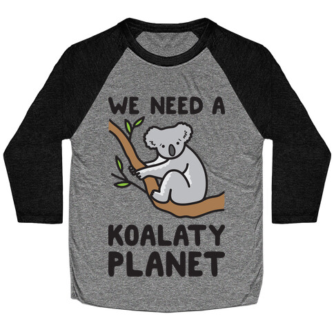 We Need A Koalaty Planet Baseball Tee