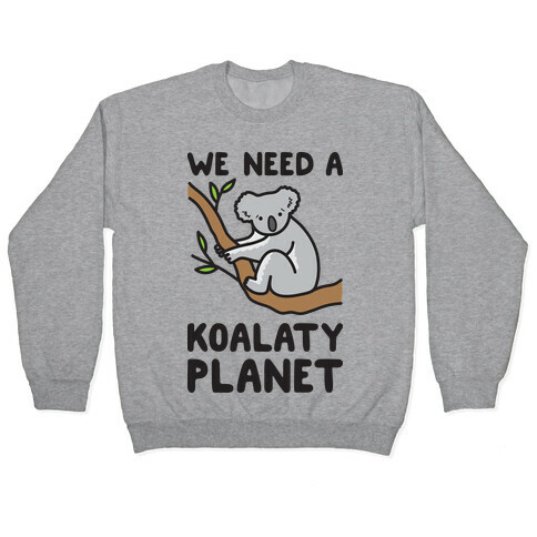 We Need A Koalaty Planet Pullover