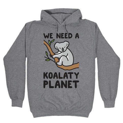 We Need A Koalaty Planet Hooded Sweatshirt