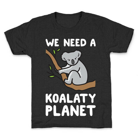 We Need A Koalaty Planet Kids T-Shirt