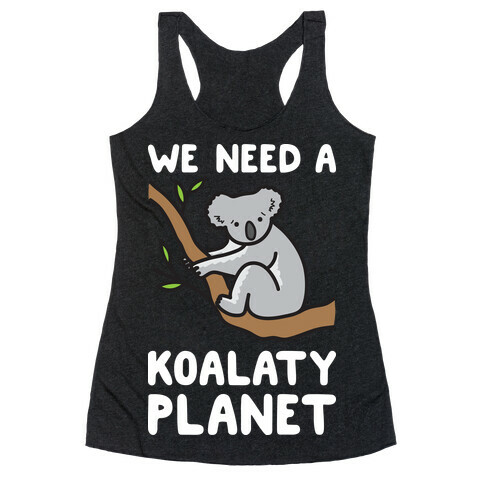 We Need A Koalaty Planet Racerback Tank Top