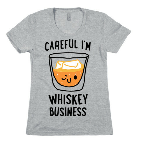 Careful I'm Whiskey Business  Womens T-Shirt