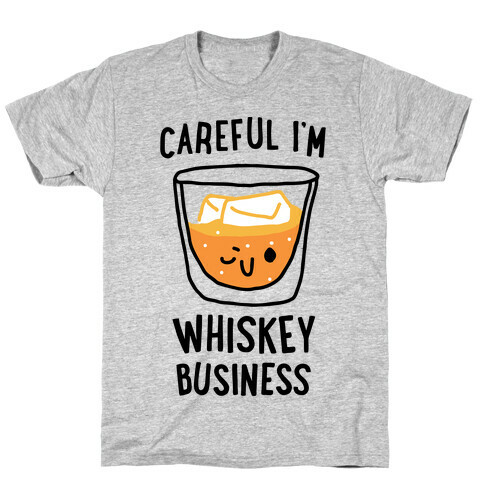Careful I'm Whiskey Business  T-Shirt