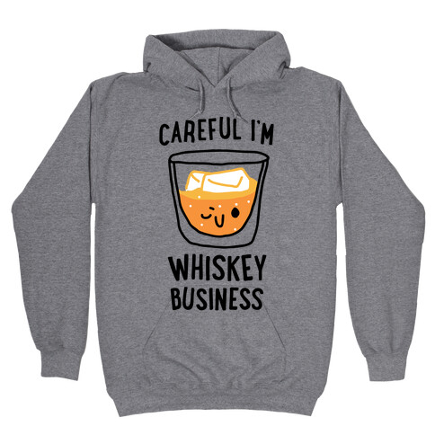Careful I'm Whiskey Business  Hooded Sweatshirt