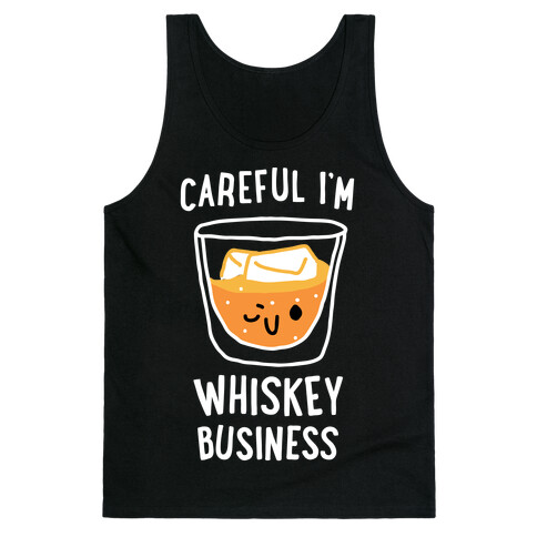 Careful I'm Whiskey Business  Tank Top