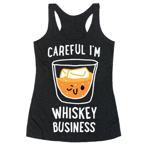 Careful I'm Whiskey Business  Racerback Tank Top