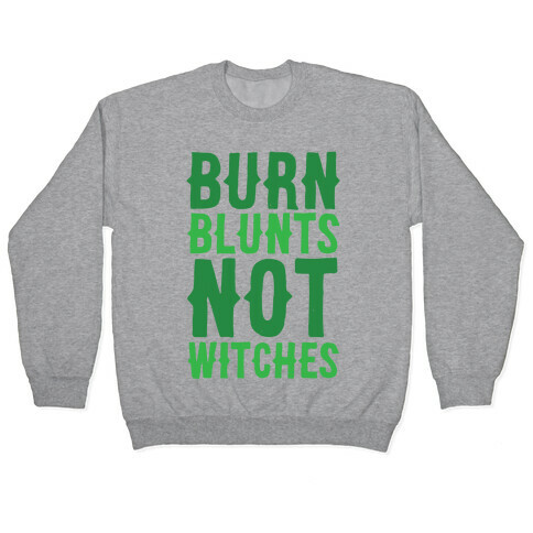 Burn Blunts, Not Witches Pullover