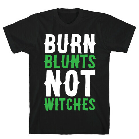 Burn Blunts, Not Witches T-Shirt