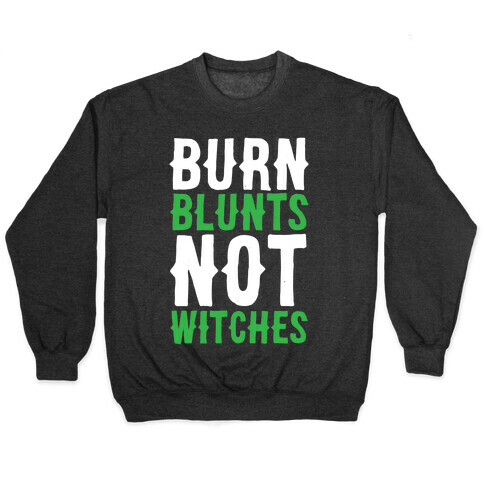 Burn Blunts, Not Witches Pullover